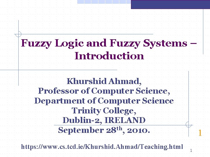 Fuzzy Logic and Fuzzy Systems – Introduction Khurshid Ahmad, Professor of Computer Science, Department