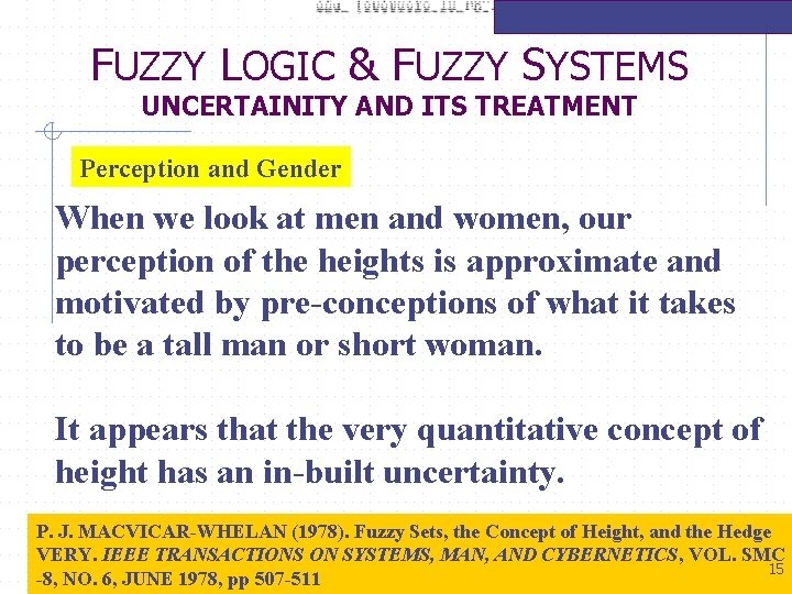 FUZZY LOGIC & FUZZY SYSTEMS UNCERTAINITY AND ITS TREATMENT Perception and Gender When we