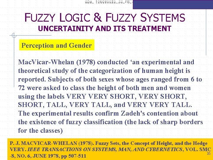 FUZZY LOGIC & FUZZY SYSTEMS UNCERTAINITY AND ITS TREATMENT Perception and Gender Mac. Vicar-Whelan