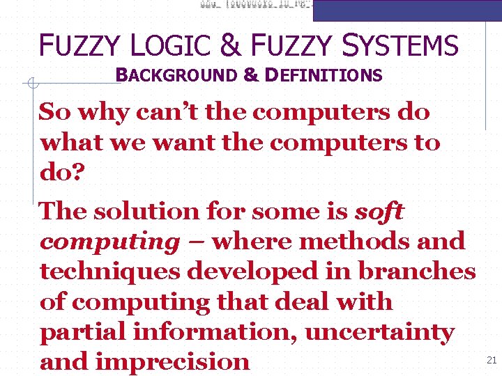 FUZZY LOGIC & FUZZY SYSTEMS BACKGROUND & DEFINITIONS So why can’t the computers do