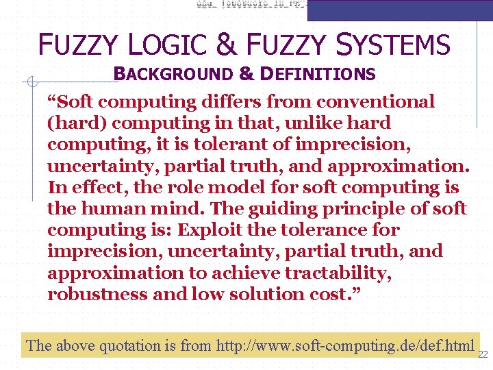FUZZY LOGIC & FUZZY SYSTEMS BACKGROUND & DEFINITIONS “Soft computing differs from conventional (hard)