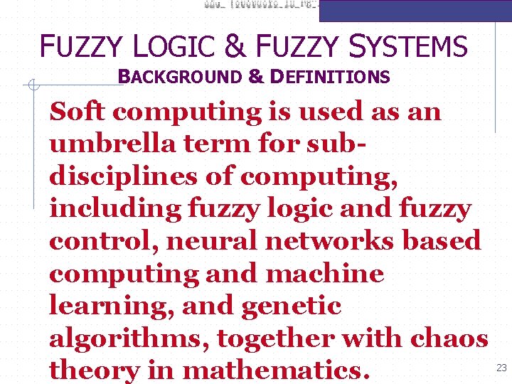 FUZZY LOGIC & FUZZY SYSTEMS BACKGROUND & DEFINITIONS Soft computing is used as an