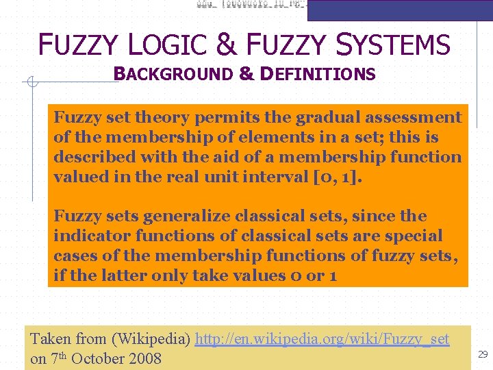 FUZZY LOGIC & FUZZY SYSTEMS BACKGROUND & DEFINITIONS Fuzzy set theory permits the gradual