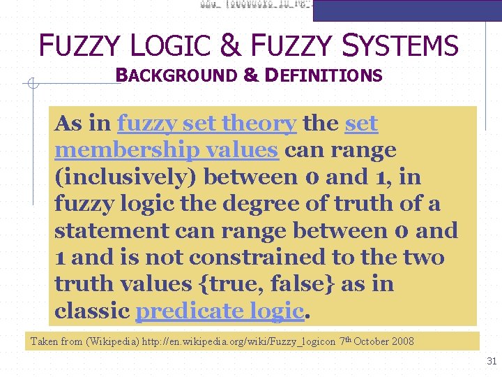 FUZZY LOGIC & FUZZY SYSTEMS BACKGROUND & DEFINITIONS As in fuzzy set theory the