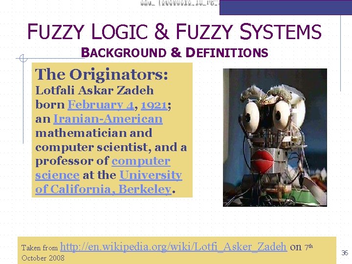 FUZZY LOGIC & FUZZY SYSTEMS BACKGROUND & DEFINITIONS The Originators: Lotfali Askar Zadeh born