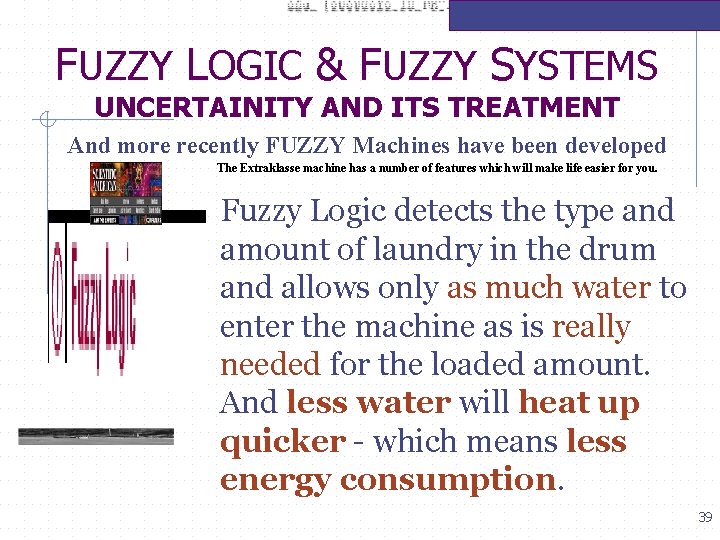 FUZZY LOGIC & FUZZY SYSTEMS UNCERTAINITY AND ITS TREATMENT And more recently FUZZY Machines