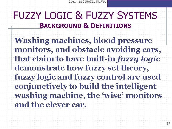 FUZZY LOGIC & FUZZY SYSTEMS BACKGROUND & DEFINITIONS Washing machines, blood pressure monitors, and