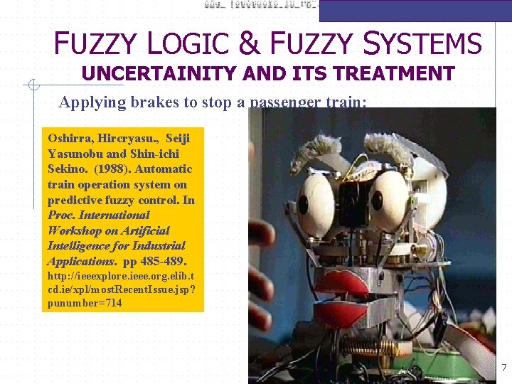 FUZZY LOGIC & FUZZY SYSTEMS UNCERTAINITY AND ITS TREATMENT Applying brakes to stop a