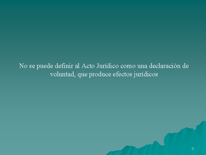 No se puede definir al Acto Jurídico como una declaración de voluntad, que produce