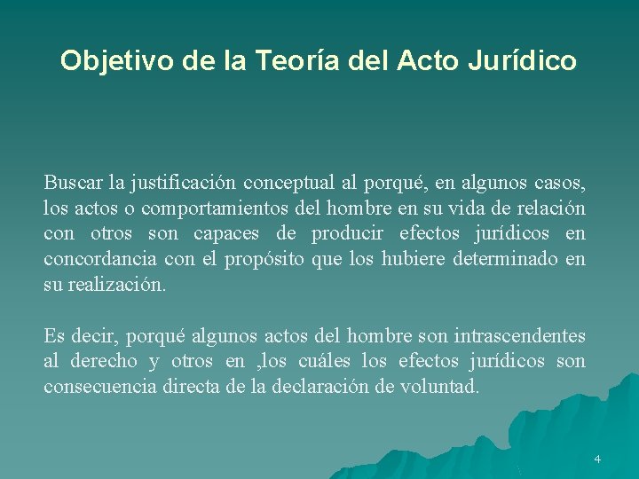 Objetivo de la Teoría del Acto Jurídico Buscar la justificación conceptual al porqué, en