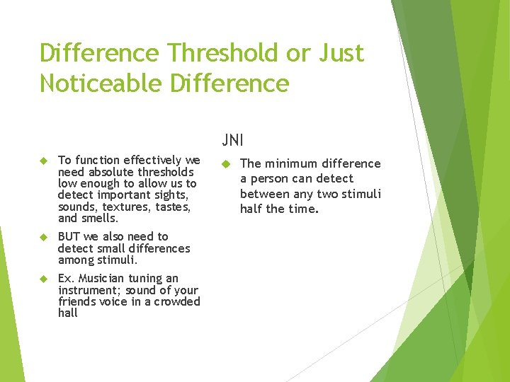 Difference Threshold or Just Noticeable Difference JNI To function effectively we need absolute thresholds