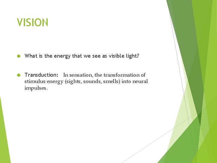 VISION What is the energy that we see as visible light? Transduction: In sensation,