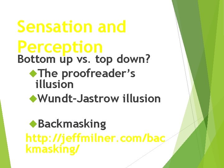 Sensation and Perception Bottom up vs. top down? The proofreader’s illusion Wundt-Jastrow illusion Backmasking