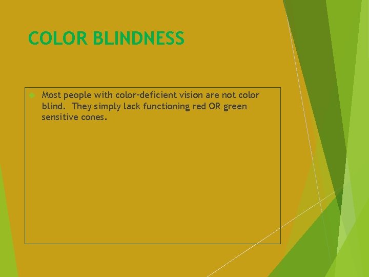 COLOR BLINDNESS Most people with color–deficient vision are not color blind. They simply lack