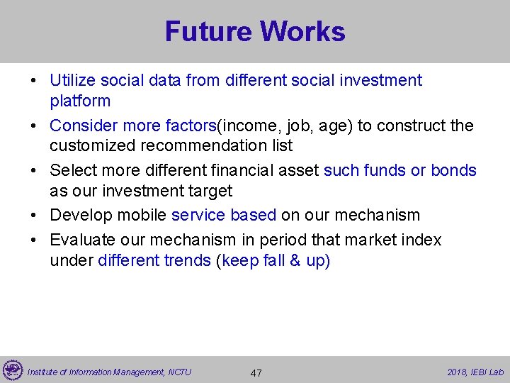 Future Works • Utilize social data from different social investment platform • Consider more
