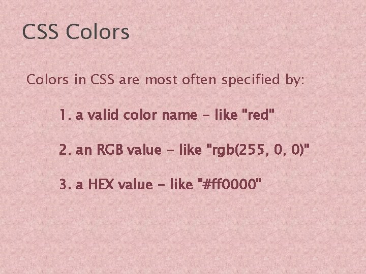 CSS Colors in CSS are most often specified by: 1. a valid color name