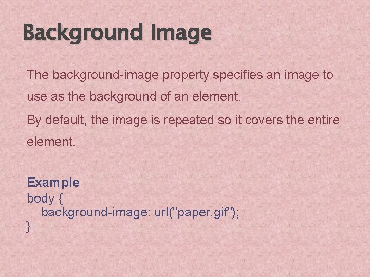 Background Image The background-image property specifies an image to use as the background of