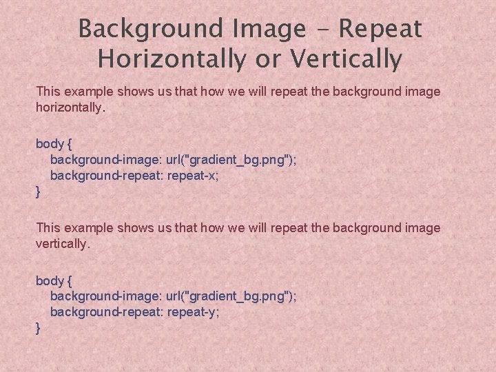 Background Image - Repeat Horizontally or Vertically This example shows us that how we