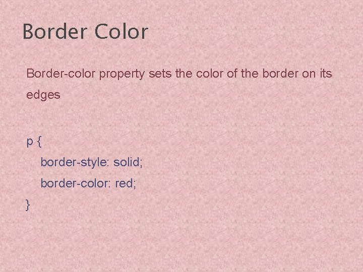 Border Color Border-color property sets the color of the border on its edges p{