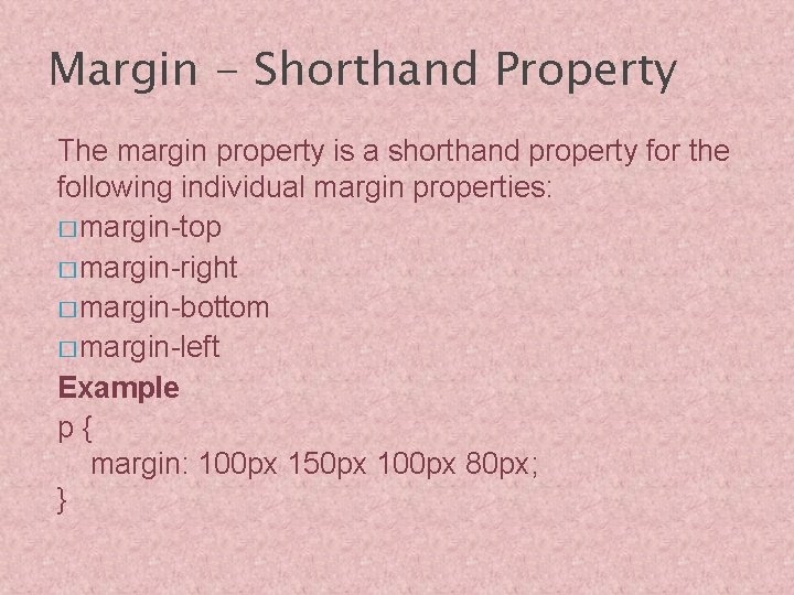 Margin - Shorthand Property The margin property is a shorthand property for the following