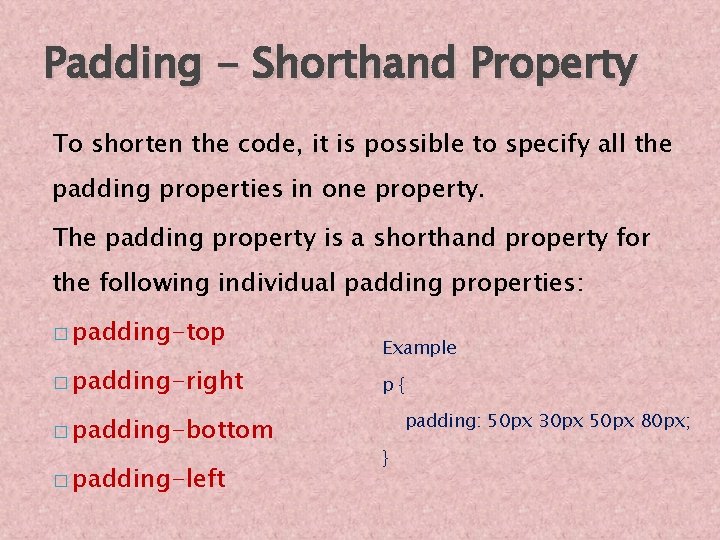 Padding - Shorthand Property To shorten the code, it is possible to specify all