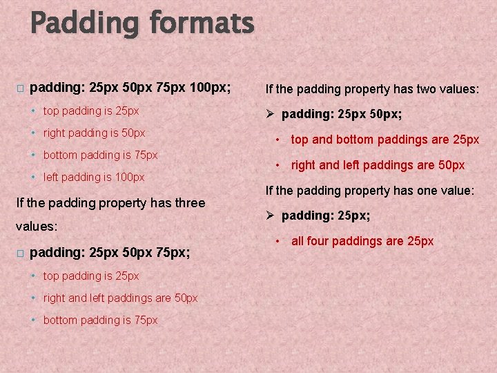Padding formats � padding: 25 px 50 px 75 px 100 px; If the