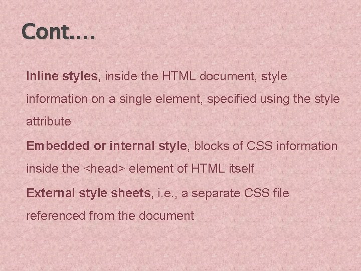 Cont. … Inline styles, inside the HTML document, style information on a single element,