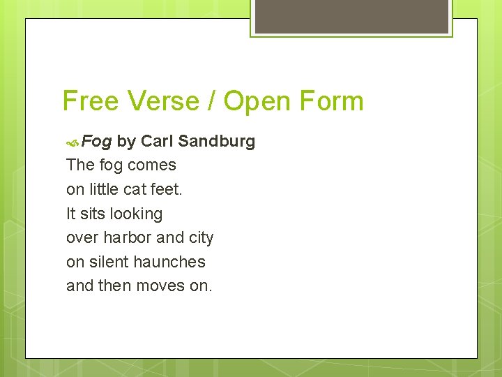 Free Verse / Open Form Fog by Carl Sandburg The fog comes on little