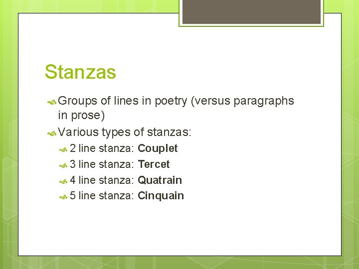 Stanzas Groups of lines in poetry (versus paragraphs in prose) Various types of stanzas: