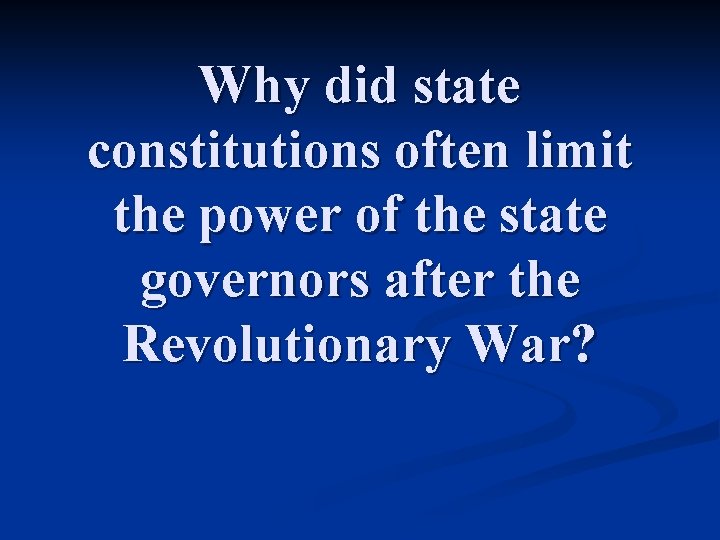 Why did state constitutions often limit the power of the state governors after the