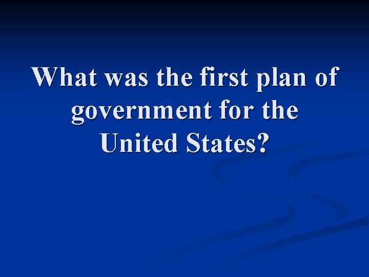 What was the first plan of government for the United States? 