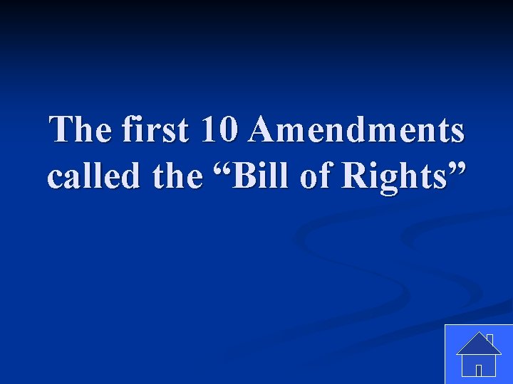 The first 10 Amendments called the “Bill of Rights” 