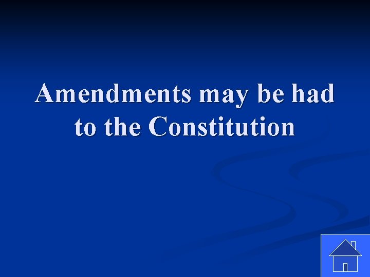 Amendments may be had to the Constitution 