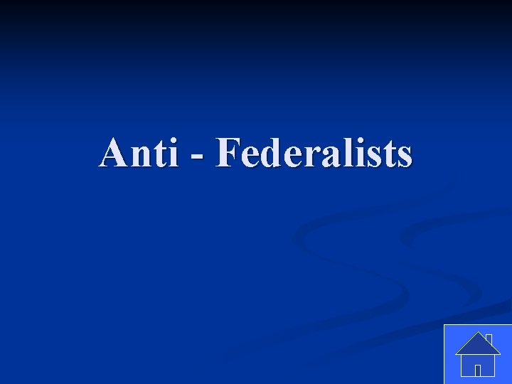 Anti - Federalists 