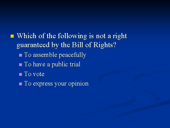 n Which of the following is not a right guaranteed by the Bill of