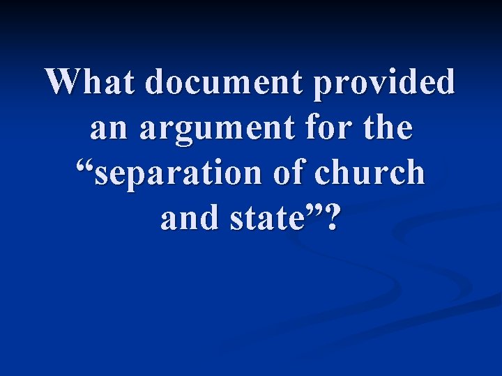 What document provided an argument for the “separation of church and state”? 