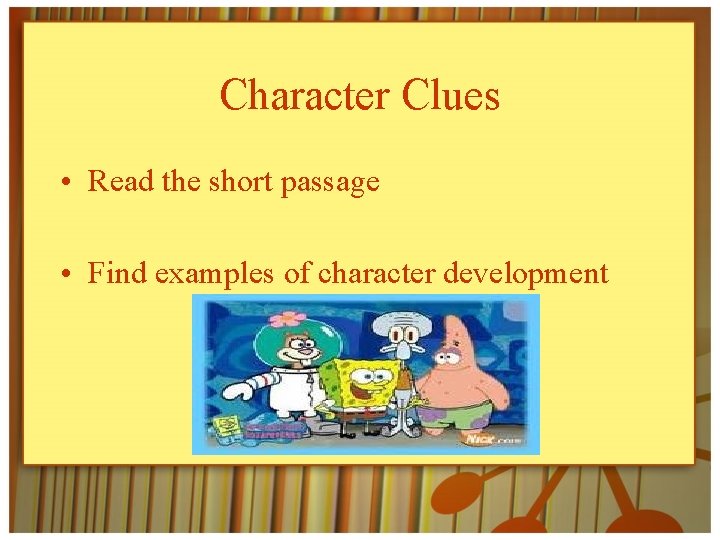 Character Clues • Read the short passage • Find examples of character development 