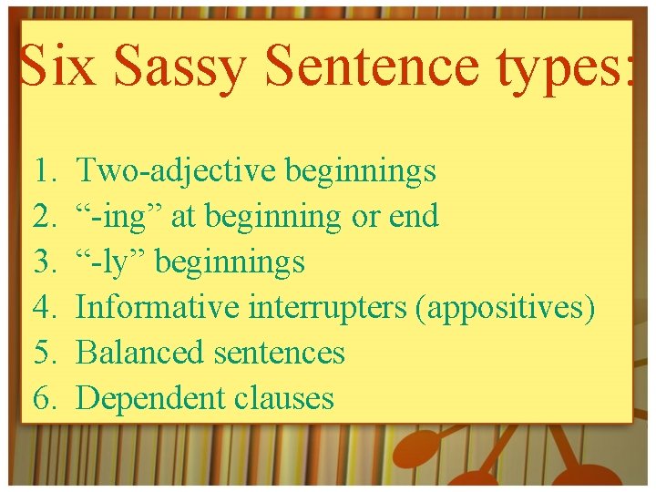 Six Sassy Sentence types: 1. 2. 3. 4. 5. 6. Two-adjective beginnings “-ing” at