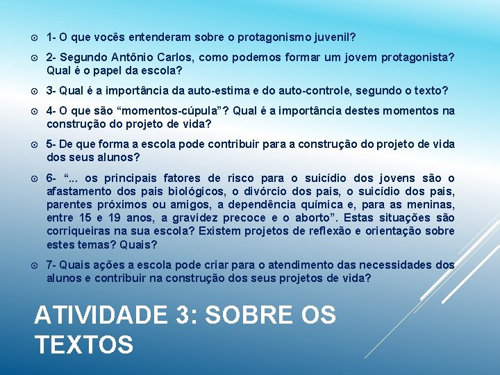  1 - O que vocês entenderam sobre o protagonismo juvenil? 2 - Segundo