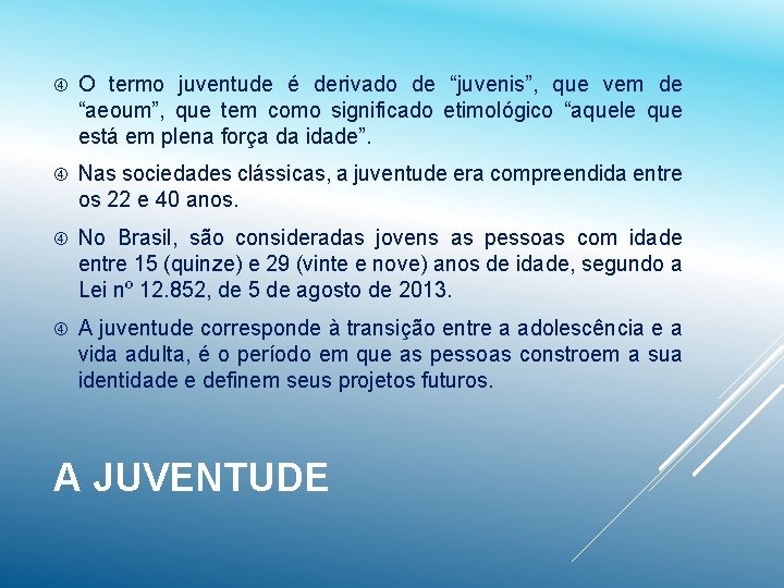  O termo juventude é derivado de “juvenis”, que vem de “aeoum”, que tem