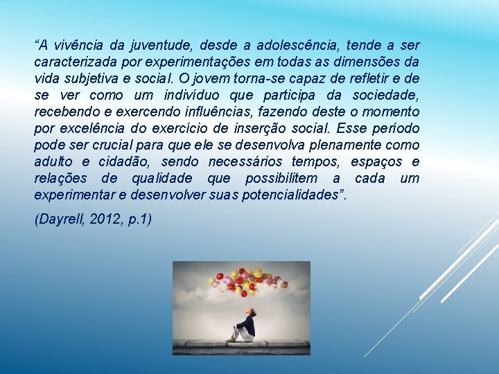 “A vivência da juventude, desde a adolescência, tende a ser caracterizada por experimentações em