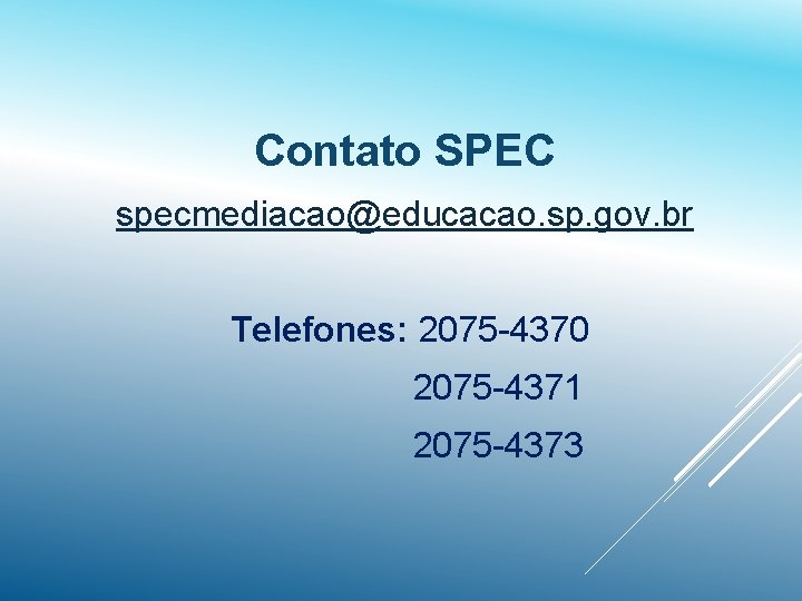 Contato SPEC specmediacao@educacao. sp. gov. br Telefones: 2075 -4370 2075 -4371 2075 -4373 