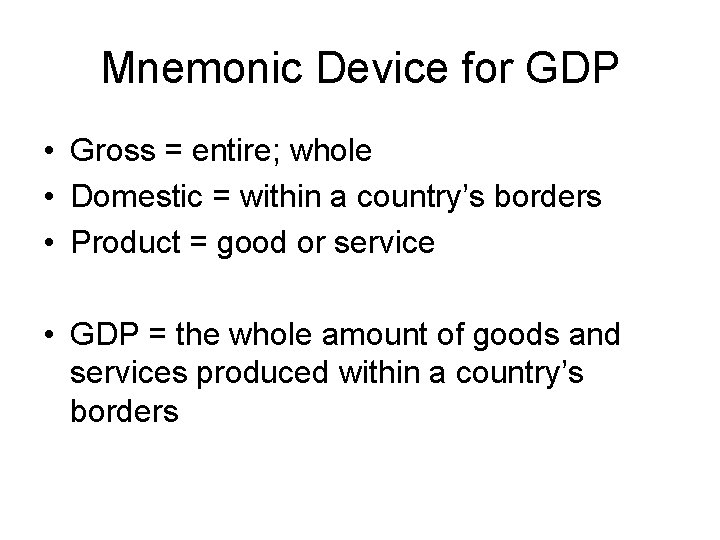 Mnemonic Device for GDP • Gross = entire; whole • Domestic = within a