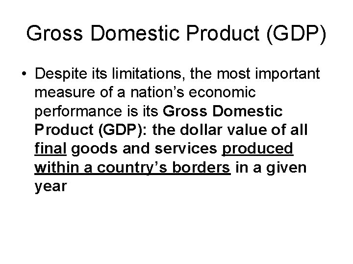 Gross Domestic Product (GDP) • Despite its limitations, the most important measure of a