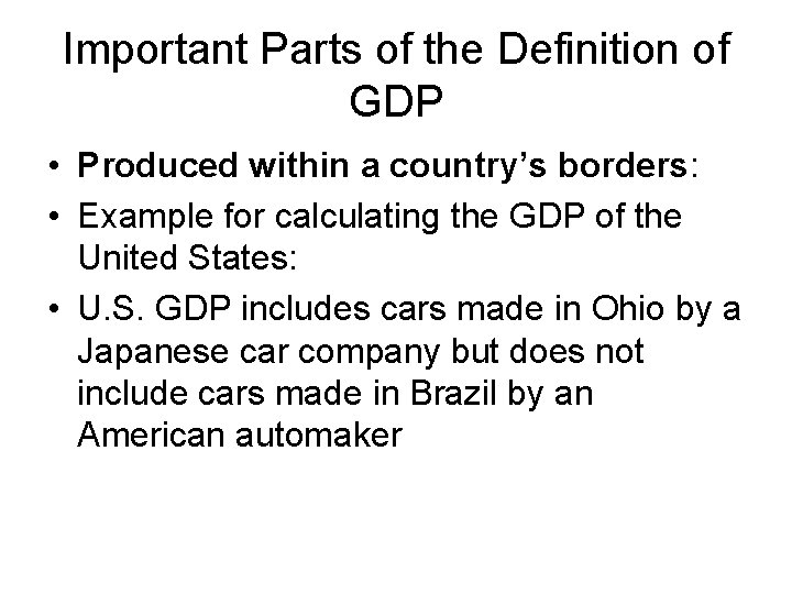 Important Parts of the Definition of GDP • Produced within a country’s borders: •