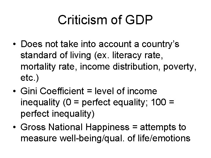 Criticism of GDP • Does not take into account a country’s standard of living