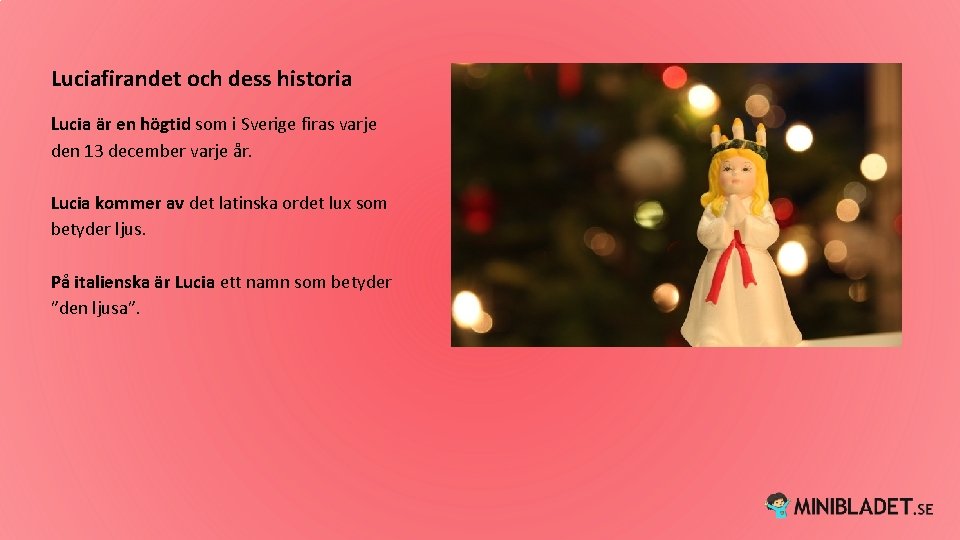 Luciafirandet och dess historia Lucia är en högtid som i Sverige firas varje den Luciafirandet och dess historia Lucia är en högtid som i Sverige firas varje den