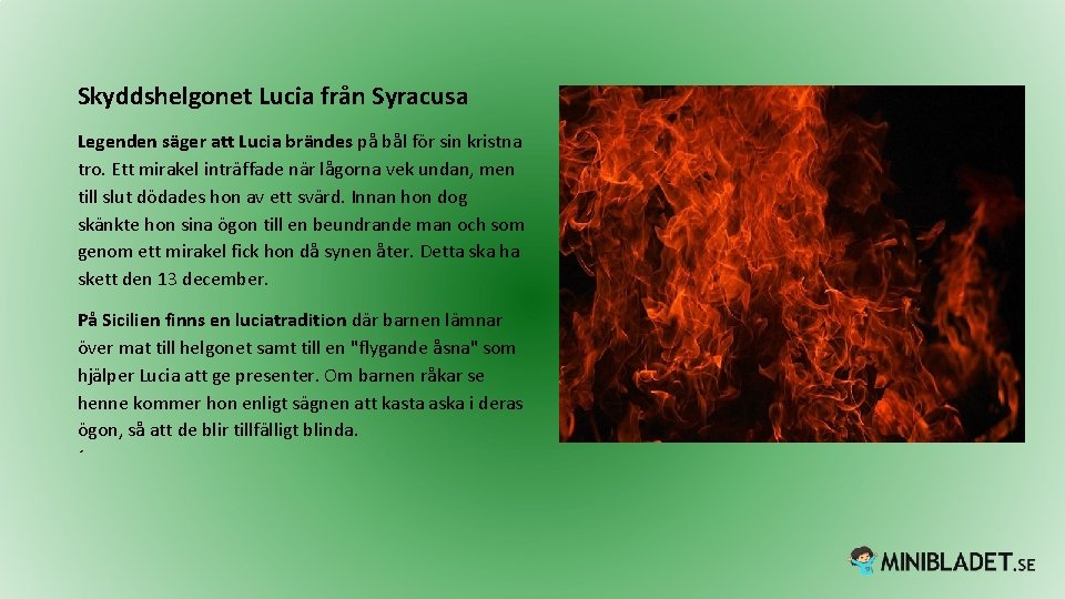 Skyddshelgonet Lucia från Syracusa Legenden säger att Lucia brändes på bål för sin kristna Skyddshelgonet Lucia från Syracusa Legenden säger att Lucia brändes på bål för sin kristna