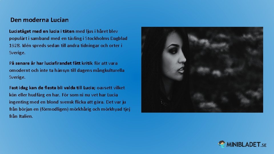 Den moderna Lucian Luciatåget med en lucia i täten med ljus i håret blev Den moderna Lucian Luciatåget med en lucia i täten med ljus i håret blev