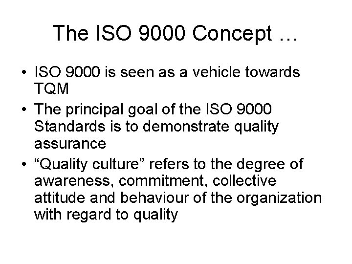 The ISO 9000 Concept … • ISO 9000 is seen as a vehicle towards